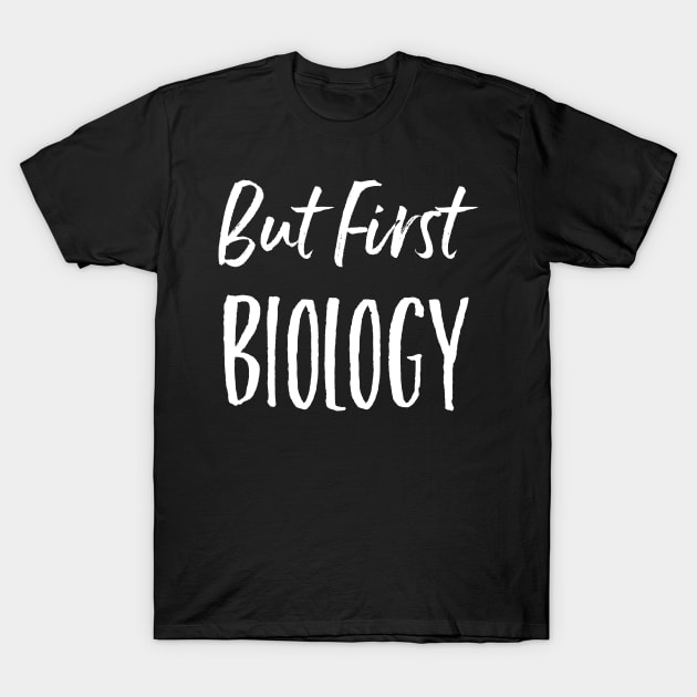 But first, biology T-Shirt by bbreidenbach